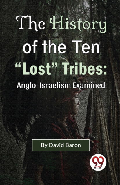Cover for David Baron · The History of the Ten &quot;Lost&quot; Tribes: Anglo-Israelism Examined (Paperback Book) (2023)