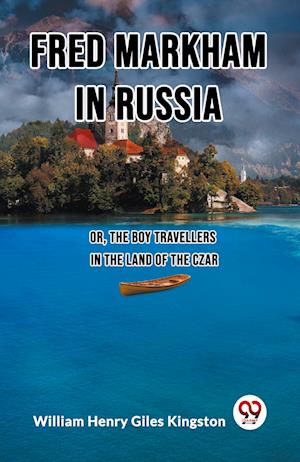 Cover for William Henry Giles Kingston · Fred Markham in RussiaOr, The Boy Travellers in the Land of the Czar (Edition2023) (Paperback Book) (2024)