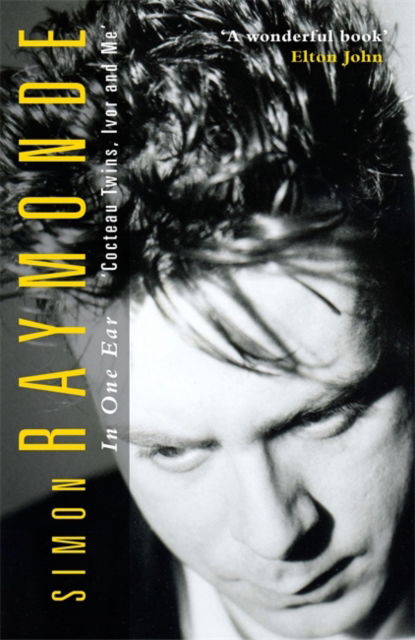 Cover for Simon Raymonde · In One Ear: Cocteau Twins, Ivor Raymonde and Me (Paperback Book) (2025)