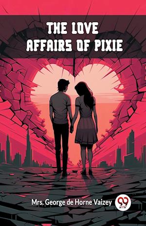 Cover for Mrs George de Horne Vaizey · The Love Affairs of Pixie (Edition2024) (Paperback Book) (2024)