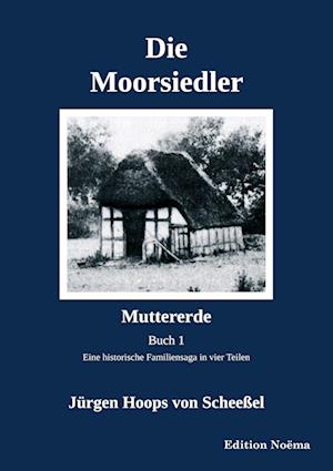 Cover for Jürgen Hoops von Scheeßel · Die Moorsiedler. Buch 1: Muttererde (Paperback Book) (2021)