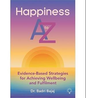 Cover for Badri Bajaj · Happiness A to Z: Evidence-Based Strategies for Achieving Wellbeing and Fulfilment (Paperback Book) (2025)