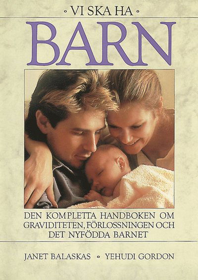 Cover for Janet Balaskas · Vi ska ha barn : Den kompletta handboken om graviditet, förlossning och det nyfödda barnet (Hardcover Book)