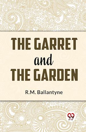 Cover for R.M. Ballantyne · The Garret and the Garden (Paperback Book) (2023)