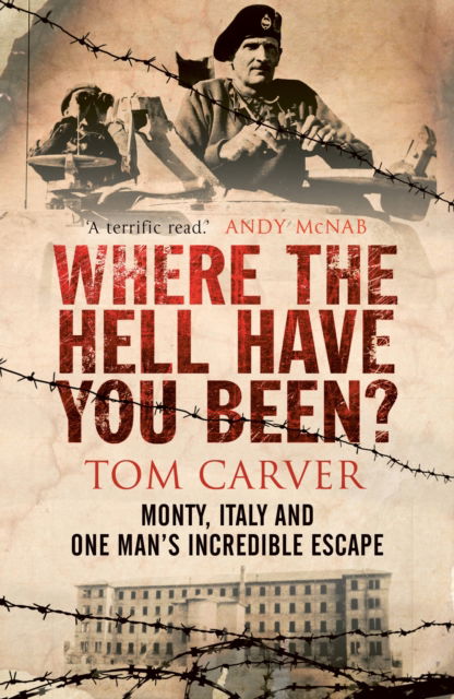 Cover for Tom Carver · Where The Hell Have You Been?: Monty, Italy and One Man's Incredible Escape (Taschenbuch) (2025)