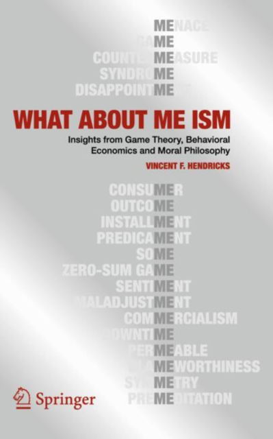 Cover for Vincent F. Hendricks · WHAT ABOUT ME ISM: Insights from Game Theory, Behavioral Economics and Moral Philosophy (Paperback Book) (2025)
