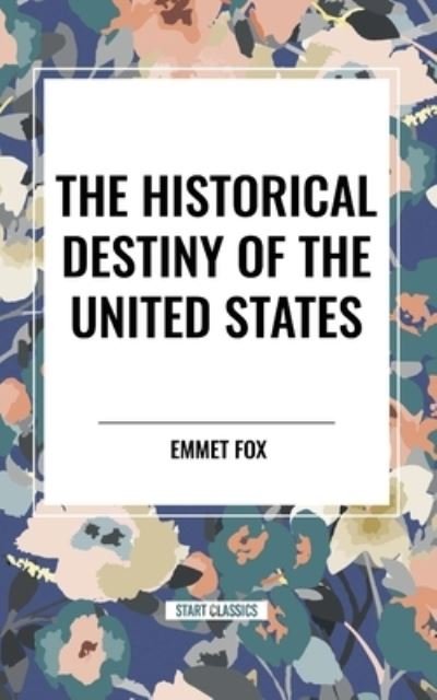 Cover for Emmet Fox · The Historical Destiny of the United States (Paperback Book) (2024)