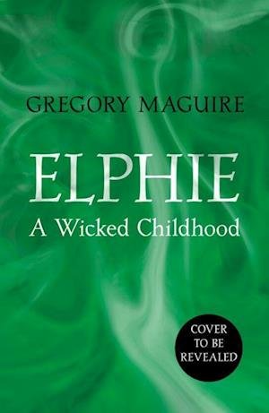Cover for Gregory Maguire · Elphie (Bok) (2024)