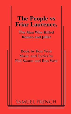 The people vs. Friar Laurence, the man who killed Romeo and Juliet - Phil Swann - Books - S. French - 9780573697401 - April 15, 2010