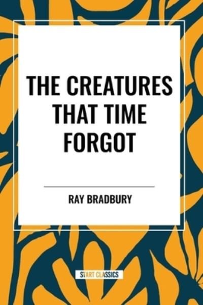 Cover for Ray Bradbury · The Creatures That Time Forgot (Paperback Book) (2024)