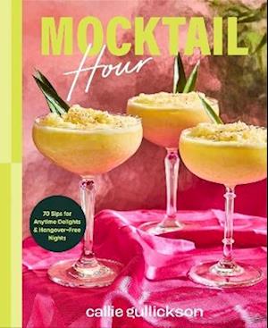 Cover for Callie Gullickson · Mocktail Hour: 70 Sips for Anytime Delights and Hangover-Free Nights (Gebundenes Buch) (2025)