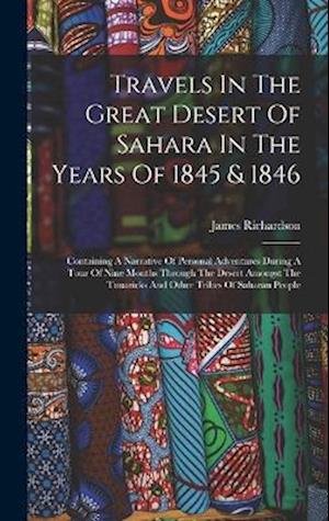 Cover for James Richardson · Travels in the Great Desert of Sahara in the Years Of 1845 &amp; 1846 (Bog) (2022)