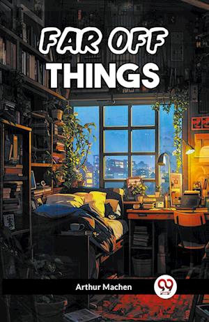 Cover for Arthur Machen · Far Off Things (Paperback Book) (2024)