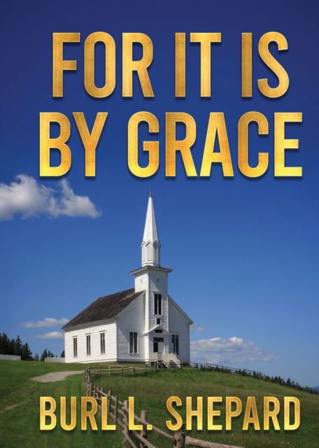 Cover for Burl L. Shepard · For It Is by Grace (N/A) (2022)