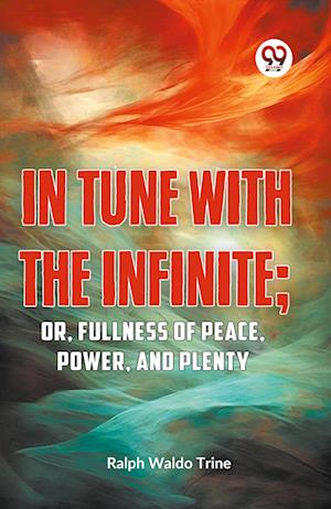 Cover for Ralph Waldo Trine · In Tune with the Infinite: Or, Fullness of Peace, Power, and Plenty (Paperback Book) (2023)
