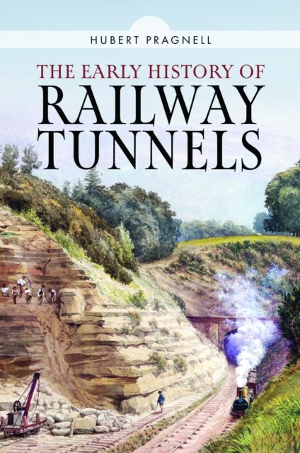 Hubert Pragnell · The Early History of Railway Tunnels (Hardcover Book) (2024)