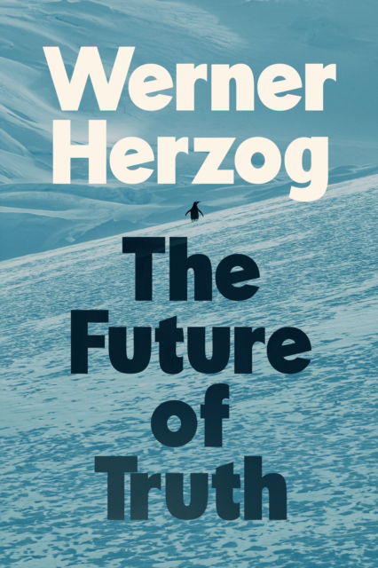 Cover for Werner Herzog · The Future of Truth (Hardcover Book) (2025)