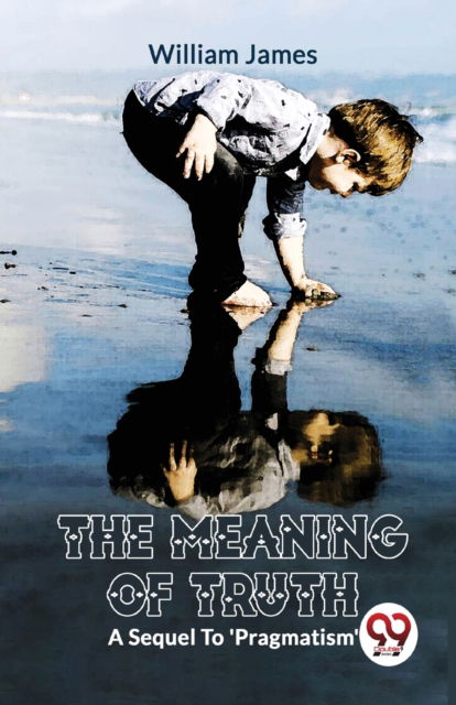 Cover for William James · The Meaning of Truth a Sequel to 'Pragmatism' (Paperback Book) (2023)