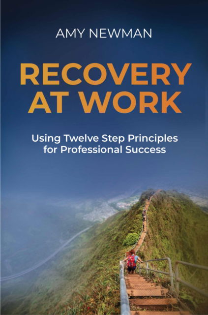 Amy Newman · Recovery at Work: Using Twelve Step Principles for Professional Success (Paperback Book) (2024)