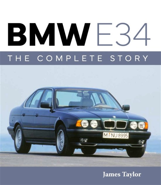 Cover for James Taylor · BMW E34 – The Complete Story - AutoClassic (Hardcover Book) (2024)