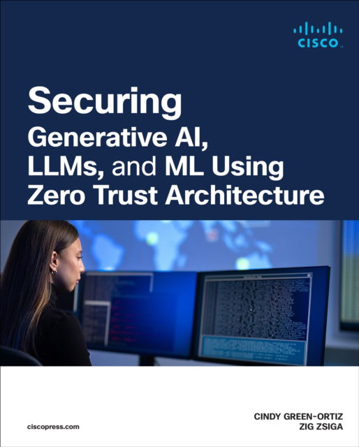 Securing Generative AI, LLMs, and ML using Zero Trust Architecture - Networking Technology: Security - Cindy Green-Ortiz - Livros - Pearson Education (US) - 9780138363413 - 6 de janeiro de 2026