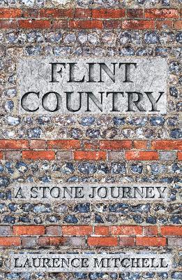 Flint Country: A Stone Journey - Laurence Mitchell - Books - Saraband / Contraband - 9781916812413 - April 10, 2025