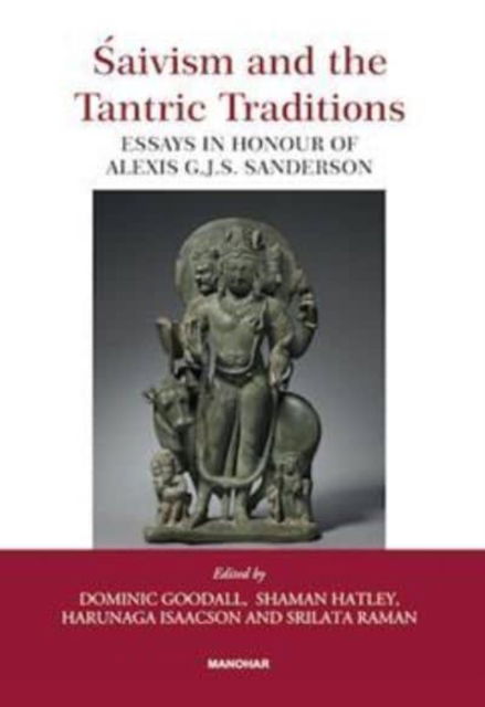 Saivism and the Tantric Traditions: Essays in Honour of Alexis G.J.S. Sanderson (Hardcover Book) (2024)