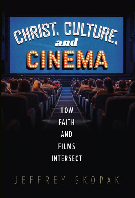 Cover for Skopak Jeffrey Skopak · Christ, Culture and Cinema : How Faith and Films Intersect (Paperback Book) (2022)