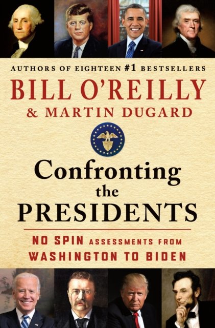 Cover for Bill O'Reilly · Confronting the Presidents: No Spin Assessments from Washington to Biden (Gebundenes Buch) (2024)