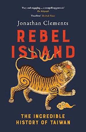 Cover for Jonathan Clements · Rebel Island: The Incredible History of Taiwan (Paperback Book) (2025)