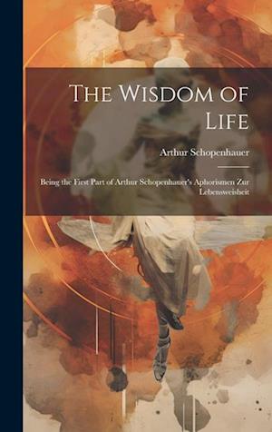 Cover for Arthur Schopenhauer · Wisdom of Life (Bog) (2023)