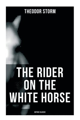 Cover for Theodor Storm · Rider on the White Horse : Gothic Classic (Bok) (2022)