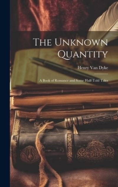 Cover for Henry Van Dyke · Unknown Quantity (Book) (2023)