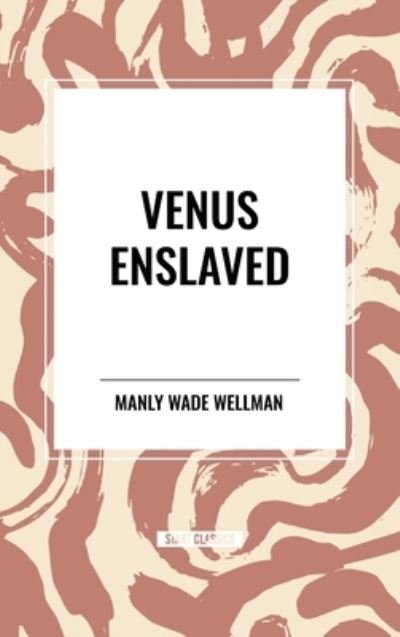 Cover for Manly Wade Wellman · Venus Enslaved (Hardcover Book) (2024)