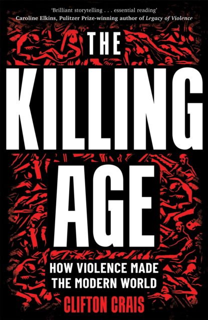 Cover for Clifton Crais · The Killing Age: How Violence Made the Modern World (Hardcover Book) (2026)