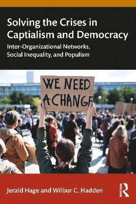 Cover for Hage, Jerald (University of Maryland, USA) · Solving the Crises in Captialism and Democracy: Inter-Organizational Networks, Social Inequality, and Populism (Paperback Book) (2025)