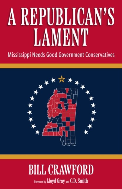 Cover for Bill Crawford · A Republican's Lament: Mississippi Needs Good Government Conservatives (Hardcover Book) (2024)