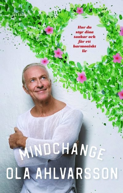 Cover for Ola Ahlvarsson · Mindchange: Hur du styr dina tankar och får ett harmoniskt liv (Bound Book) (2024)