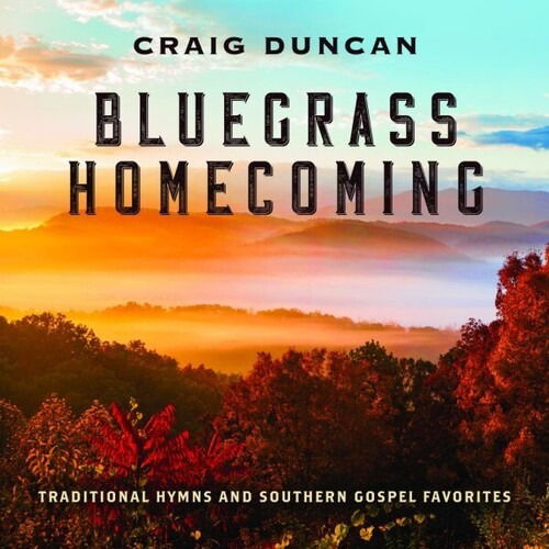 Cover for Craig Duncan · Bluegrass Homecoming: Traditional Hymns &amp; Southern Gospel Favorites (CD) (2022)