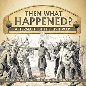 Cover for Baby Professor · Then What Happened? Aftermath of the Civil War History Grade 7 Children's United States History Books (Bok) (2022)