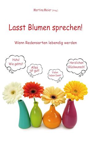 Cover for Martina Meier · Lasst Blumen sprechen! Wenn Redensarten lebendig werden (Book) (2025)