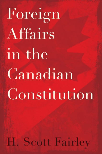 Cover for H. Scott Fairley · Foreign Affairs in the Canadian Constitution (Gebundenes Buch) (2025)