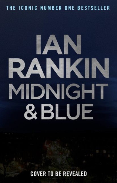 Cover for Ian Rankin · Midnight and Blue: Pre-order The Brand New Thriller In The Series That Inspired BBC One’s REBUS (Gebundenes Buch) (2024)