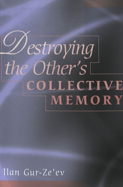 Cover for Gur-Ze'ev, Ilan (University of Haifa, Israel) · Destroying the Other's Collective Memory - Counterpoints (Paperback Book) (2003)
