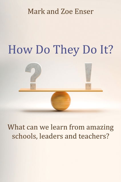 Cover for Mark Enser · How Do They Do It?: What can we learn from amazing schools, leaders and teachers? (Paperback Book) (2025)