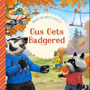 Cover for Julie Lowe · Gus Gets Badgered: When You Meet a Bully - Good News for Little Hearts (Innbunden bok) (2025)