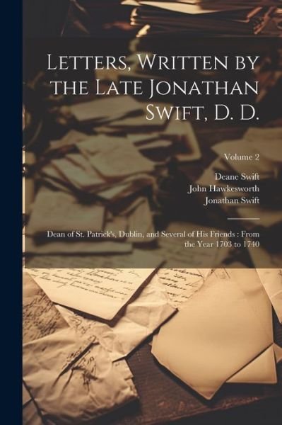 Cover for Jonathan Swift · Letters, Written by the Late Jonathan Swift, D. D. : Dean of St. Patrick's, Dublin, and Several of His Friends (Bok) (2023)