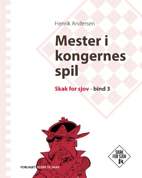 Cover for Henrik Andersen · Mester i kongernes spil, Skak for sjov, bind 3 (Indbundet Bog) [2. udgave] (2024)