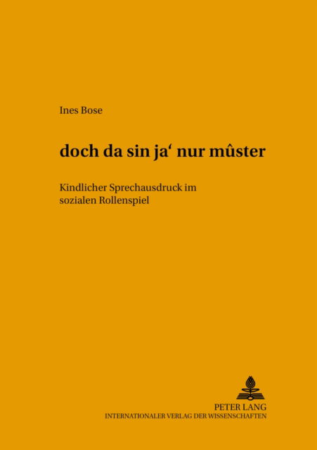 Cover for Bose Ines Bose · «doch da sin ja' nur muster»: Kindlicher Sprechausdruck im sozialen Rollenspiel (Paperback Book) (2003)