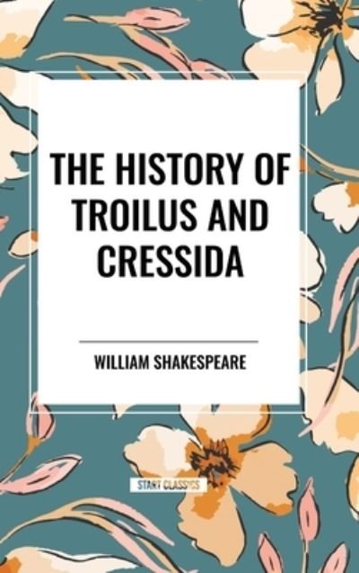 Cover for William Shakespeare · The History of Troilus and Cressida (Hardcover Book) (2024)